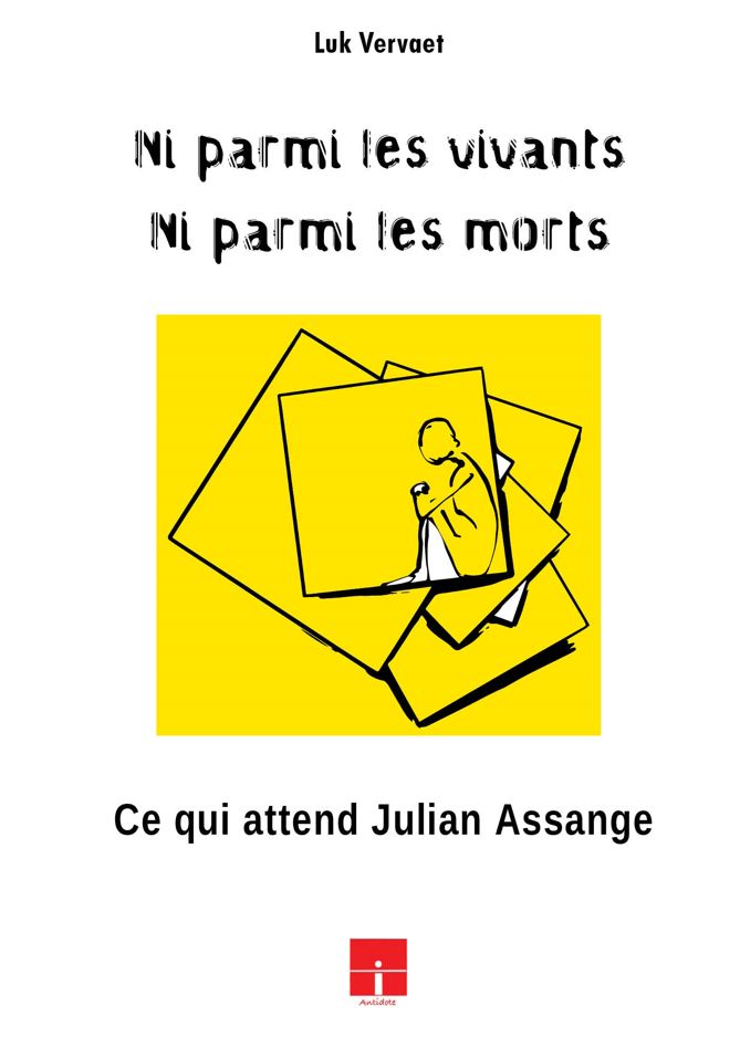 Luk Vervaet - Ni parmi les vivants, ni parmi les morts Ce qui attend Julian Assange