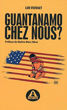 Luk Vervaet - Guantanamo chez nous?